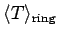 $ \langle T \rangle_{\text{ring}}$