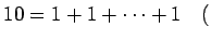 % latex2html id marker 1288
$ 10=1+1+\dots+1\quad ($