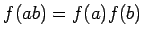 $\displaystyle f(ab)=f(a)f(b)
$