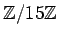 $ {\mbox{${\mathbb{Z}}$}}/15{\mbox{${\mathbb{Z}}$}}$