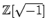 % latex2html id marker 1146
$ {\mbox{${\mathbb{Z}}$}}[\sqrt{-1}]$