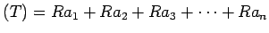 $\displaystyle (T)=R a_1+R a_2+R a_3+\dots+R a_n
$