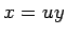 $\displaystyle x=uy$