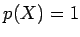 $ p(X)=1$