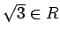 % latex2html id marker 1505
$ \sqrt{3}\in R$