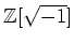 % latex2html id marker 1067
$ {\mbox{${\mathbb{Z}}$}}[\sqrt{-1}]$