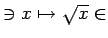 % latex2html id marker 919
$ \ni x \mapsto \sqrt{x} \in$