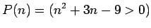 $\displaystyle P(n)=(n^2+3n-9>0)
$