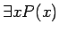 $\displaystyle \exists x P(x)
$