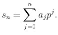 $\displaystyle s_n=\sum_{j=0}^n a_j p^j.
$