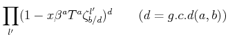 % latex2html id marker 1058
$\displaystyle \prod_{l'} (1-x \beta^a T^a \zeta_{b/d}^{l'})^d \qquad(d=g.c.d(a,b))$