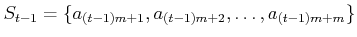 $\displaystyle S_{t-1}=\{a_{(t-1)m+1},a_{(t-1)m+2},\dots, a_{(t-1)m+m}\}$