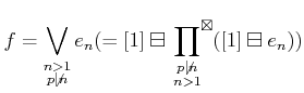 $\displaystyle f=
\bigvee
_{\substack{
n>1\\
p\not \vert n
}}
e_n
(=[1]\boxmi...
...{^\boxtimes }
\prod_
{\substack
{p \not \vert n\\
n>1
}}
([1]\boxminus e_n))
$