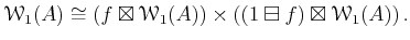 $\displaystyle \mathcal W_1(A)
\cong
\left (
f \boxtimes \mathcal W_1(A)
\right )
\times
\left(
(1\boxminus f)\boxtimes \mathcal W_1(A)
\right).
$