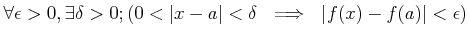 $\displaystyle \forall \epsilon>0, \exists \delta>0;
(0< \vert x-a\vert<\delta  \implies  \vert f(x)-f(a)\vert<\epsilon)
$