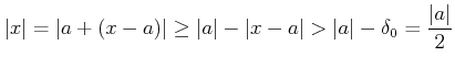 % latex2html id marker 971
$\displaystyle \vert x\vert=\vert a+(x-a)\vert\geq \vert a\vert-\vert x-a\vert>\vert a\vert-\delta_0=\frac{\vert a\vert}{2}\\
$