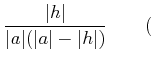 % latex2html id marker 990
$\displaystyle \frac{\vert h\vert}{\vert a\vert(\vert a\vert-\vert h\vert)} \qquad($