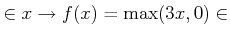 % latex2html id marker 1003
$ \in x \to f(x)=\max(3 x, 0)\in$