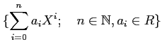 % latex2html id marker 1223
$\displaystyle \{\sum_{i=0}^n a_iX^i ;\quad n\in \mathbb{N}, a_i \in R\}
$