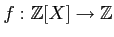 $ f: {\mbox{${\mathbb{Z}}$}}[X] \to {\mbox{${\mathbb{Z}}$}}$