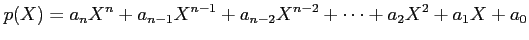 $\displaystyle p(X)=a_n X^n+a_{n-1}X^{n-1}+a_{n-2}X^{n-2}+\dots+ a_2 X^2+a_1 X+ a_0
$