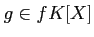 $\displaystyle g \in f K[X]$