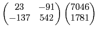 $\displaystyle \begin{pmatrix}23 & -91 \\ -137 & 542 \end{pmatrix} \begin{pmatrix}7046 \\ 1781 \end{pmatrix}$