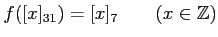 % latex2html id marker 1453
$\displaystyle f([x]_{31})=[x]_7 \qquad(x\in {\mbox{${\mathbb{Z}}$}})
$