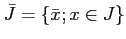 $\displaystyle \bar{J}=\{\bar{x}; x\in J\}$