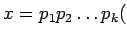 $\displaystyle x=p_1 p_2\dots p_k
($