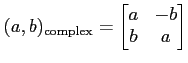 $\displaystyle (a,b)_{\operatorname{complex}}=
\begin{bmatrix}
a& -b \\
b & a
\end{bmatrix}$