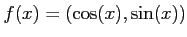 $\displaystyle f(x)=(\cos(x),\sin(x))
$