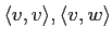 $ \langle v, v\rangle, \langle v,w \rangle$