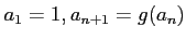 $ a_1=1, a_{n+1}=g(a_n)$