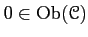 $ 0\in \operatorname{Ob}(\mathcal{C})$