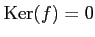 $ \operatorname{Ker}(f)=0$