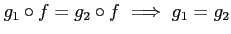 $\displaystyle g_1\circ f = g_2 \circ f \implies g_1=g_2
$