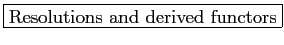 \fbox{Resolutions and derived functors}