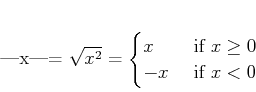 \begin{displaymath}
% latex2html id marker 973\vert x\vert=
\sqrt{x^2}
=
\begi...
...x & \text{ if } x\geq 0\\
-x & \text{ if } x< 0\\
\end{cases}\end{displaymath}