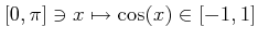 $ [0,\pi] \ni x\mapsto \cos(x) \in [-1,1]$