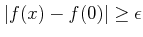 % latex2html id marker 1141
$ \vert f(x)-f(0)\vert\geq \epsilon$