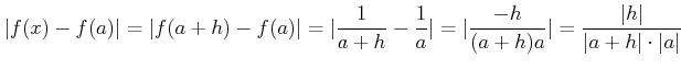 $\displaystyle \vert f(x)-f(a)\vert =\vert f(a+h)-f(a)\vert =\vert\frac{1}{a+h}-...
...rt\frac{-h}{(a+h) a}\vert =\frac{\vert h\vert}{\vert a+h\vert\cdot\vert a\vert}$