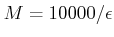 $ M=10000/\epsilon$