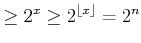 % latex2html id marker 817
$\displaystyle \geq 2^x \geq {2^{\lfloor x\rfloor}} = {2^n}$