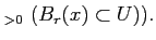 $\displaystyle _{>0} (B_r(x)\subset U)).
$