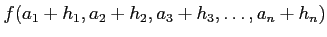 $\displaystyle f(a_1+h_1 ,a_2+h_2, a_3+h_3,\dots,a_{n}+h_n)$