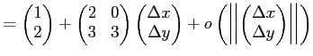 $\displaystyle = \begin{pmatrix}1 2 \end{pmatrix} + \begin{pmatrix}2 & 0 3 &...
...\begin{pmatrix}\Delta x \Delta y \end{pmatrix} \right\vert\right\vert \right)$