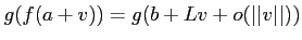 $\displaystyle g(f(a+v))=g(b+ L v +o(\vert\vert v\vert\vert))$