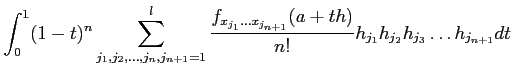 $\displaystyle \int_0^1 (1-t)^n \sum_{j_1,j_2,\dots,j_n,j_{n+1}=1}^l \frac{f_{x_{j_1}\dots x_{j_{n+1}}}(a+t h)}{n!} h_{j_1}h_{j_2} h_{j_3}\dots h_{j_{n+1}} dt$