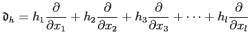 $\displaystyle \mathfrak{d}_h=
h_1\frac{\partial}{\partial x_1}
+h_2\frac{\part...
...
+h_3\frac{\partial}{\partial x_3}
+\dots
+h_l\frac{\partial}{\partial x_l}
$